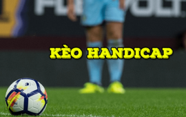 Kèo Handicap Là Gì? Cách Đọc Kèo Châu Á Handicap