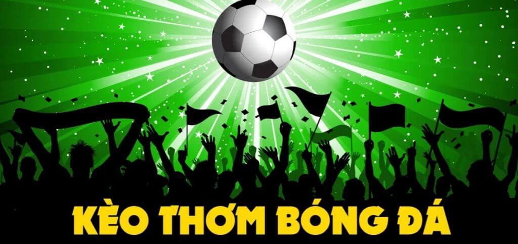 Phương pháp nhận định kèo thơm lúc cá cược bóng đá